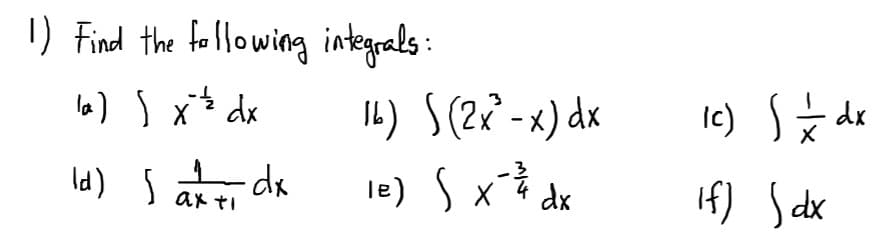 1) Find the following integals:
l이) }x* dx
14) S(2? -x) dx
Ic) )치
dx
le) Sx* dx
If) Sdx
ax ti

