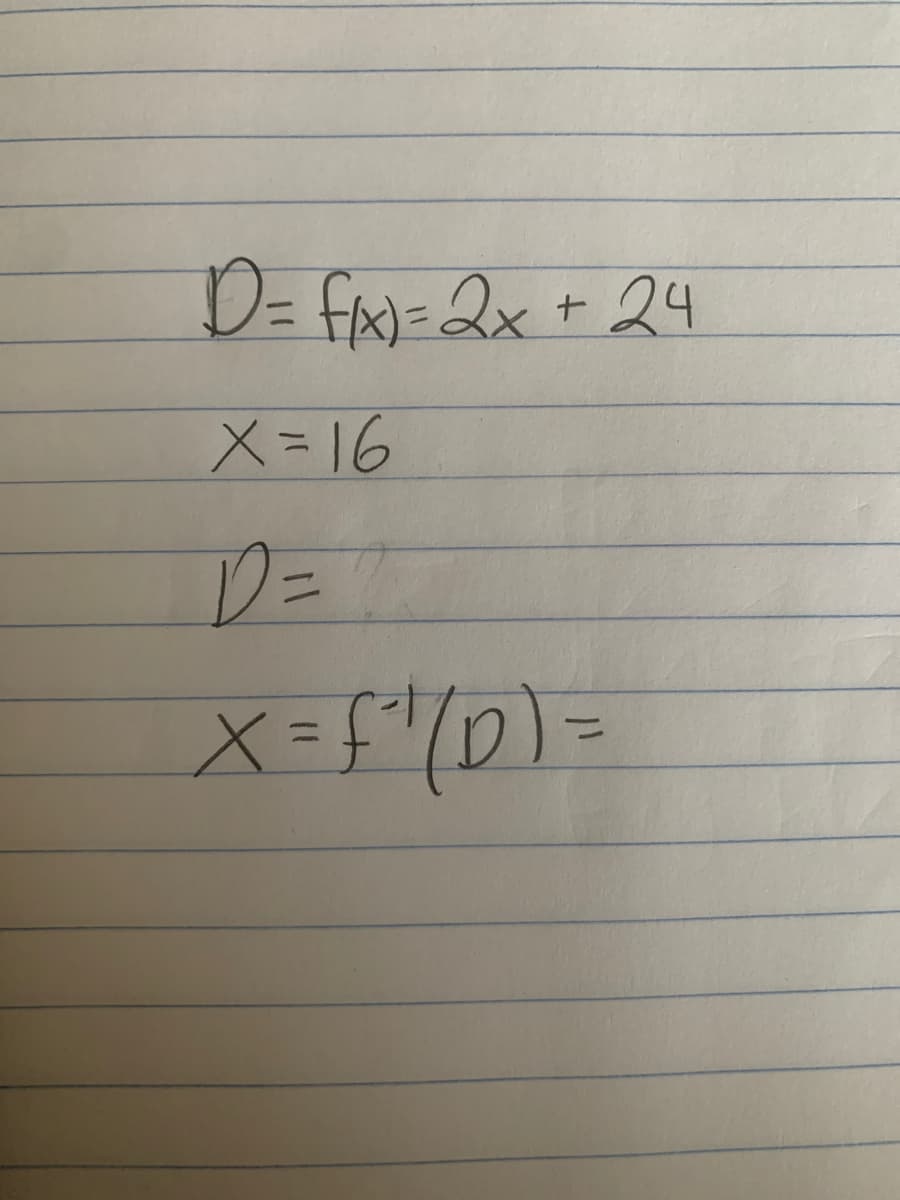 D= fr)=2x + 24
X=16
D=
%3D
X=f"(D)=
