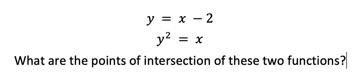 у 3 х — 2
-
у?
= X
What are the points of intersection of these two functions?

