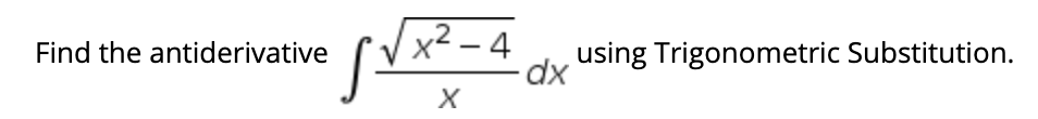 x² – 4
Find the antiderivative
dy using Trigonometric Substitution.
|
