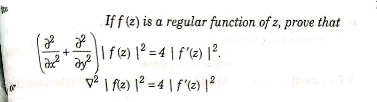 If f (2) is a regular function of z, prove that
| f(2) 1? = 4 | f'(2) |².
v² I f12) 1? = 4 | f'(2) |?
or
%3D
