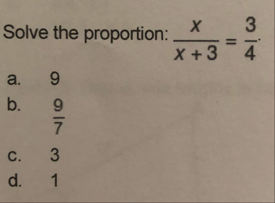 3
Solve the proportion:
X+3
4
a. 9
b. 9
C. 3
d. 1
