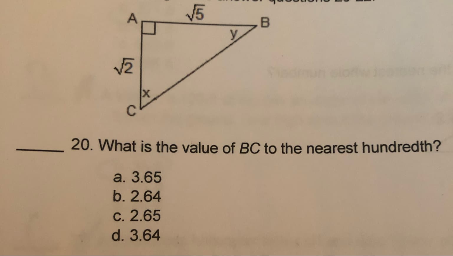 V5
A
B
У
X
20. What is the value of BC to the nearest hundredth?
a. 3.65
b. 2.64
C. 2.65
d. 3.64
