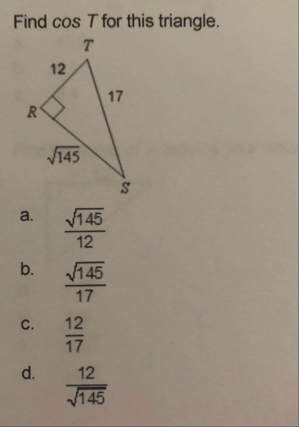 Find cos T for this triangle.
T.
12
17
V145
a.
145
12
b.
145
17
C.
12
17
d.
12
145
