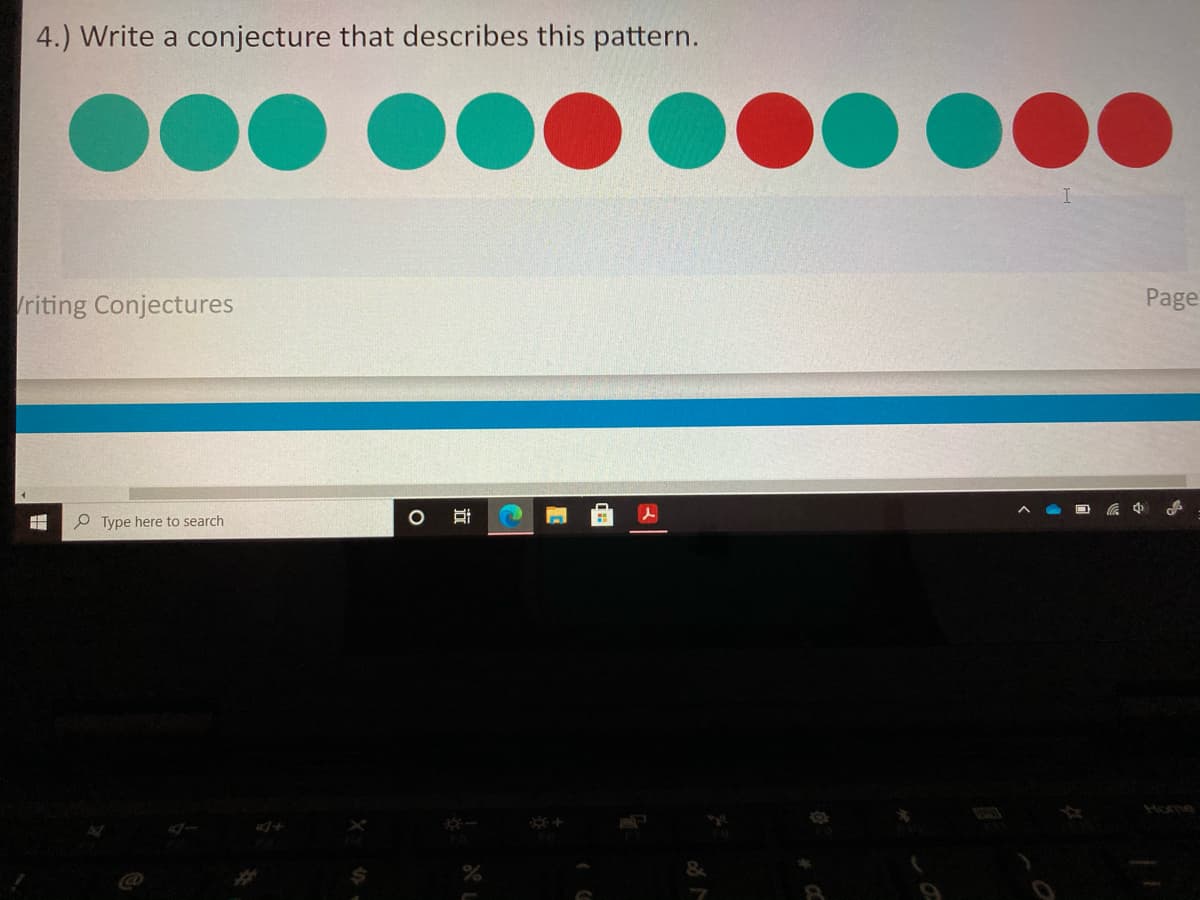 4.) Write a conjecture that describes this pattern.
riting Conjectures
Page
P Type here to search
Home
近
