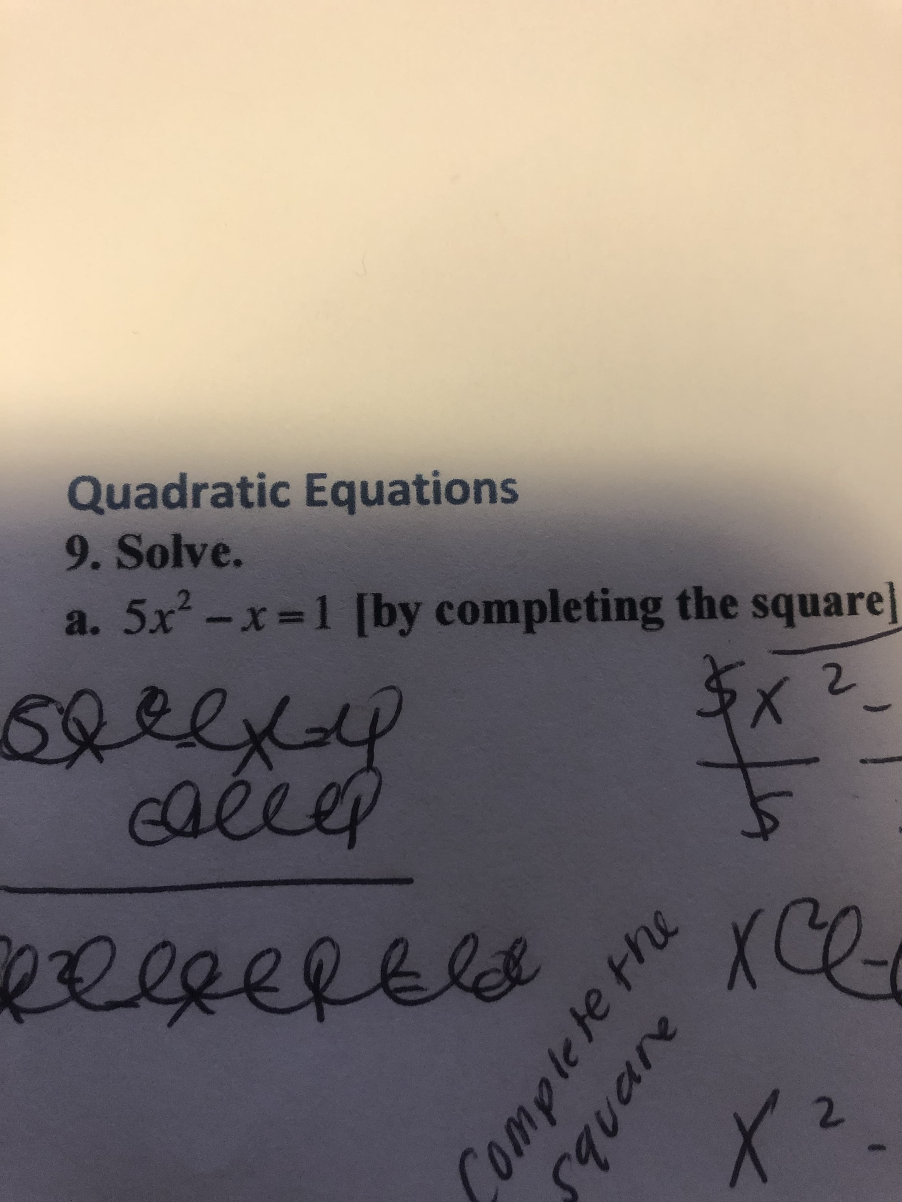 Complete the
dwo
Quadratic Equations
9. Solve.
a. 5x-x 1 [by completing the square]
callep
2.
