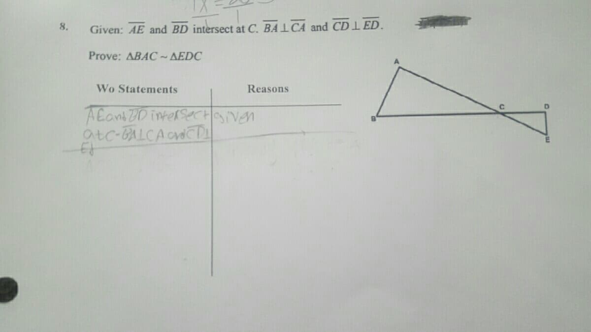 8.
Given: AE and BD intersect at C. BA1CA and CD1 ED.
Prove: ABAC~AEDC
Wo Statements
Reasons
AEant 2D interseectaiven
atc-BALCACD
Et
