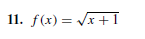 11. f(x) = Vx +I
%3D
