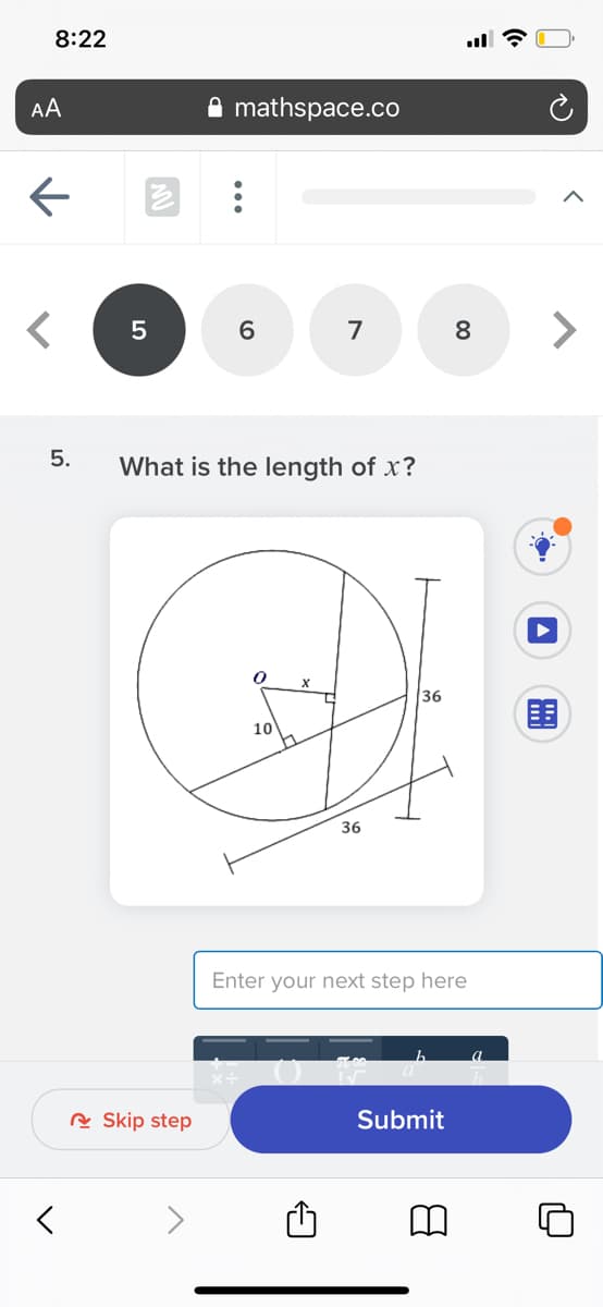 8:22
AA
mathspace.co
6.
7
8
<>
What is the length of x?
36
10
36
Enter your next step here
A Skip step
Submit
00
5.
