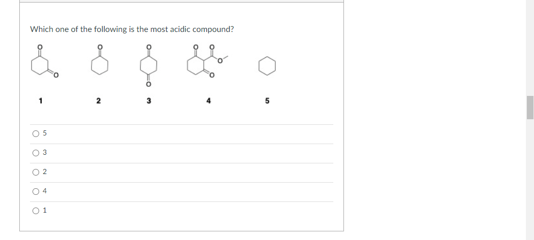 Which one of the following is the most acidic compound?
1
2
3
4
5
O 5
O 3
O 2
O 4
O 1
