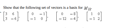 Show that the following set of vectors is a basis for M22
3
3
1 2
