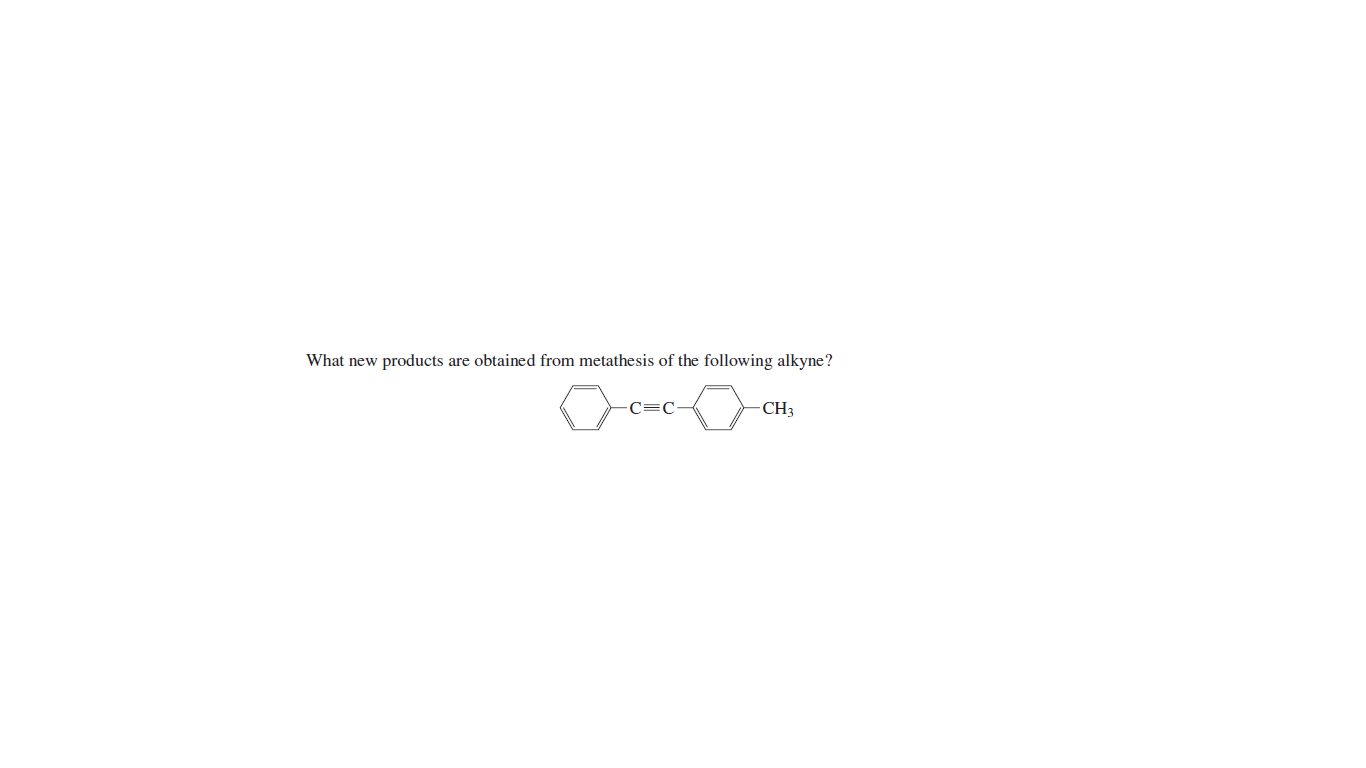 What new products are obtained from metathesis of the following alkyne?
CH3
