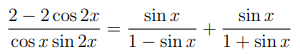 2 – 2 cos 2x
sin x
sin x
cos x sin 2r
1- sin r
1+ sin x
