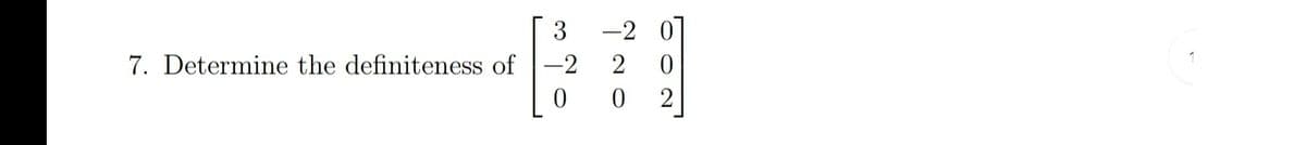 3
-2 0
7. Determine the definiteness of -2
2
2
