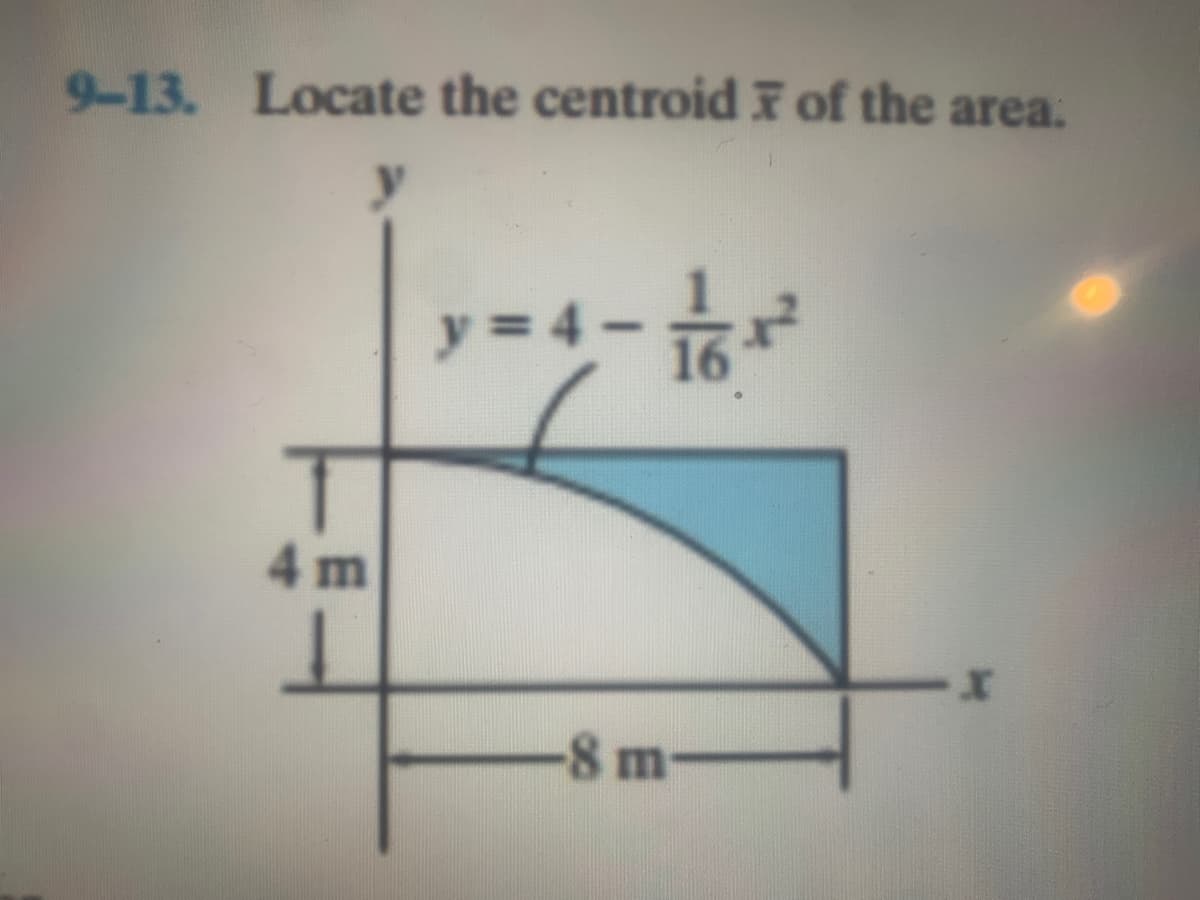 9-13. Locate the centroid F of the area.
y 4
4 m
-8 m
