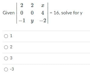 Given 0 0
4 = 16, solve for y
y -2
-1 y
O 1
O 2
O-3
2.

