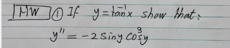 HW0 If y= tanx show that:
y" = -2Siny Cosy
