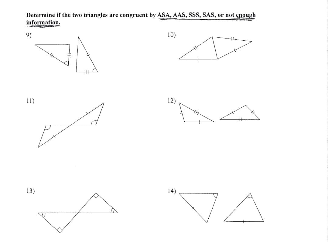 Determine if the two triangles are congruent by ASA, AAS, SSS, SAS, or not enough
information.
9)
10)
11)
12)
13)
14)
"VA
