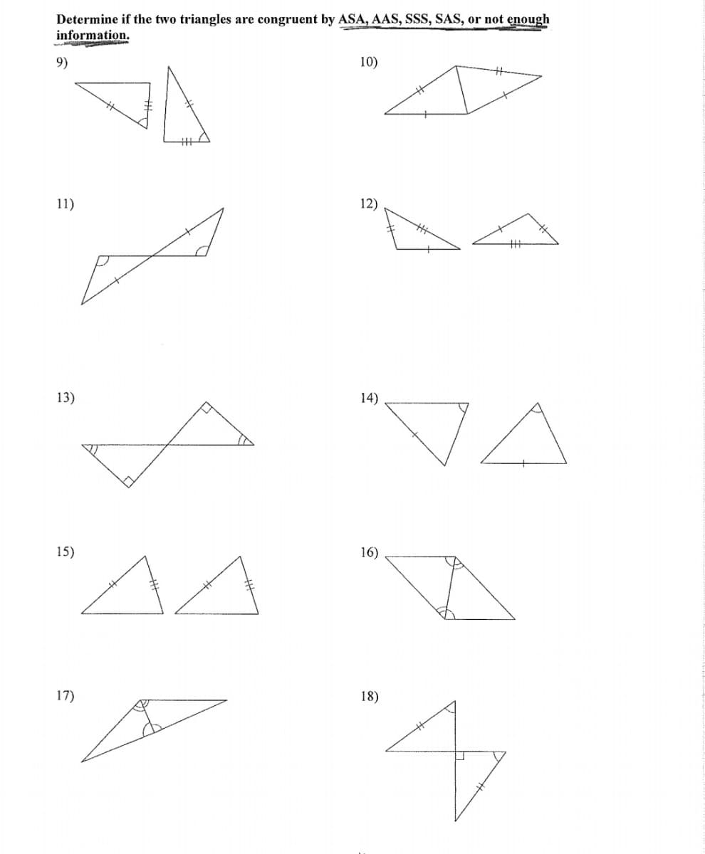 Determine if the two triangles are congruent by ASA, AAS, SSS, SAS, or not enough
information.
9)
10)
11)
12)
"VA
13)
14)
15)
16)
4.
17)
18)
