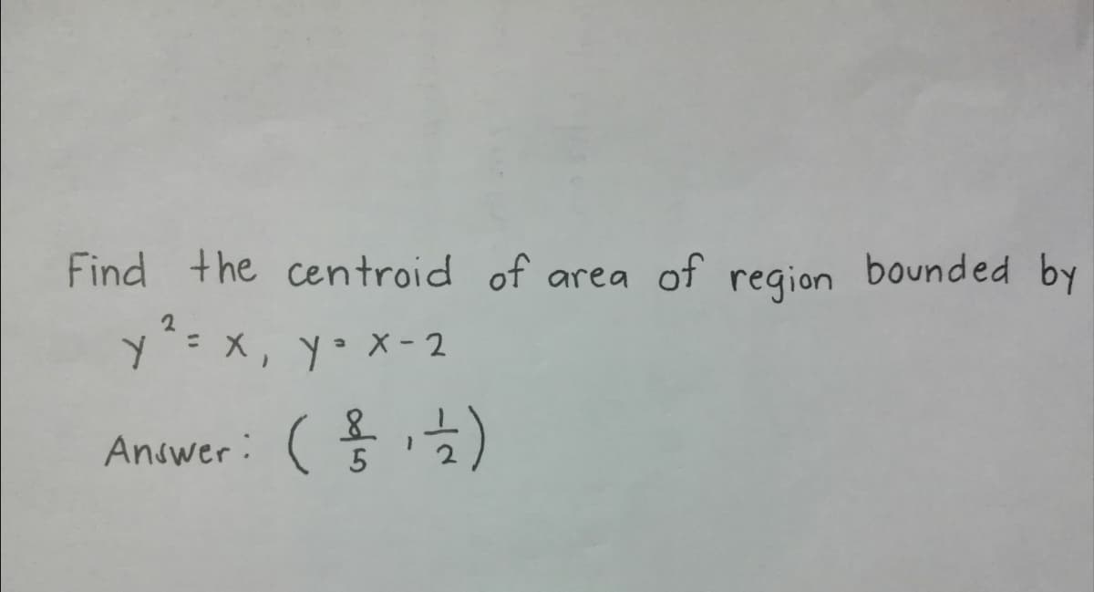 Find the centroid of area of bounded by
region
y=x, yo x- 2
%3D
(용금)
Answer:
