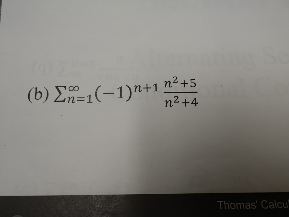 Se
(b) E=1(-1)"+1 n²+5
n2+4
Thomas' Calcu"
