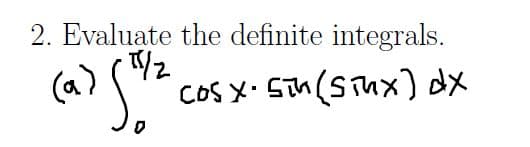 2. Evaluate the definite integrals.
(a)
COS X. STn(STnx) dx
