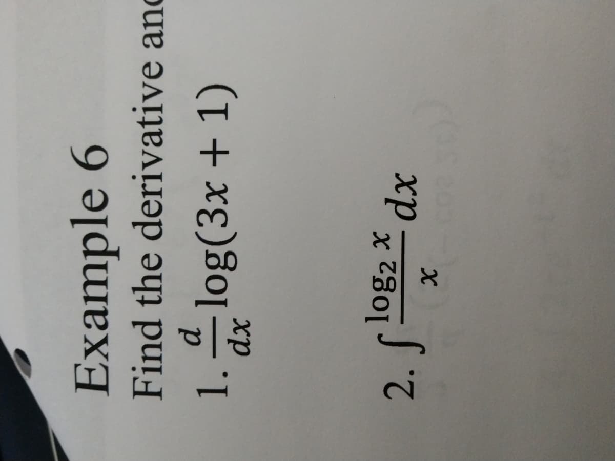 Example 6
Find the derivative and
1.log(3x + 1)
xp
log2 x
xp

