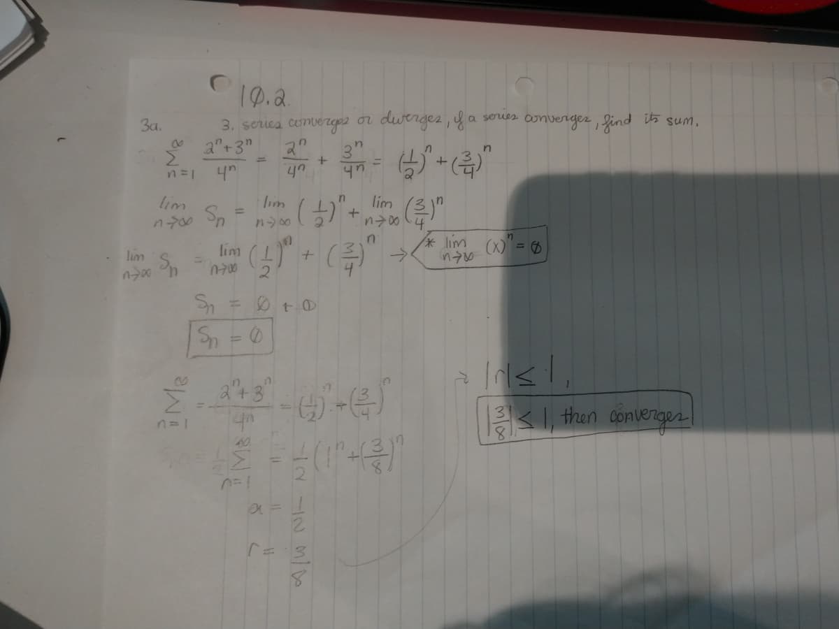 19.2.
3. series convergp2 or duerges, y a soues oonverger, Jind its sum.
a+3"
3a.
20
3"
n
lim
lim
lim
%3D
lim (1+
lim (x) = 6
->
lim
2.
Sn = 0 t0
+3"
<1, then converger
60
3.
12
