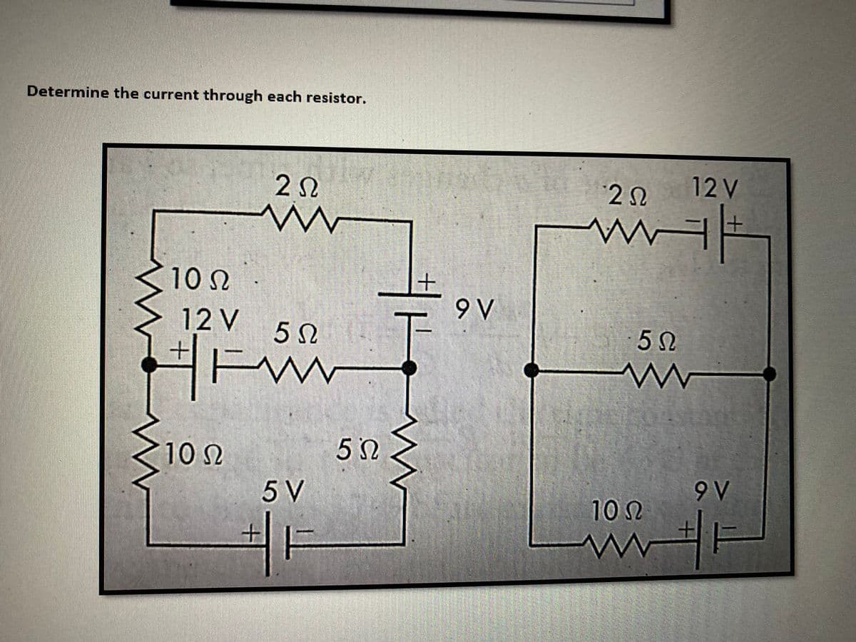Determine the current through each resistor.
12 V
10N
9 V
12V
10 N
5 V
9 V
10 N
