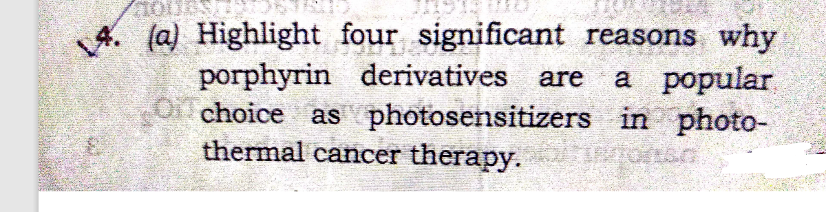 (a) Highlight four significant reasons why
porphyrin derivatives are a popular
Ochoice as photosensitizers in photo-
thermal cancer therapy.