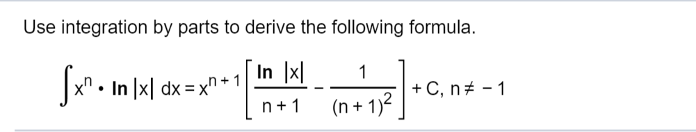 Use integration by parts to derive the following formula.
In x
1
x. In xl dxx"+1
n 1
C, n1
(n+1)2
