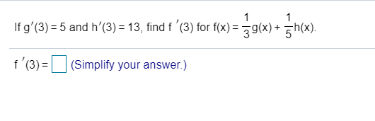 1
g(x)gh(x).
1
If g'(3)
5 and h'(3)
13, find f (3) for f(x)
+
f (3)
8)=
(Simplify your answer.)

