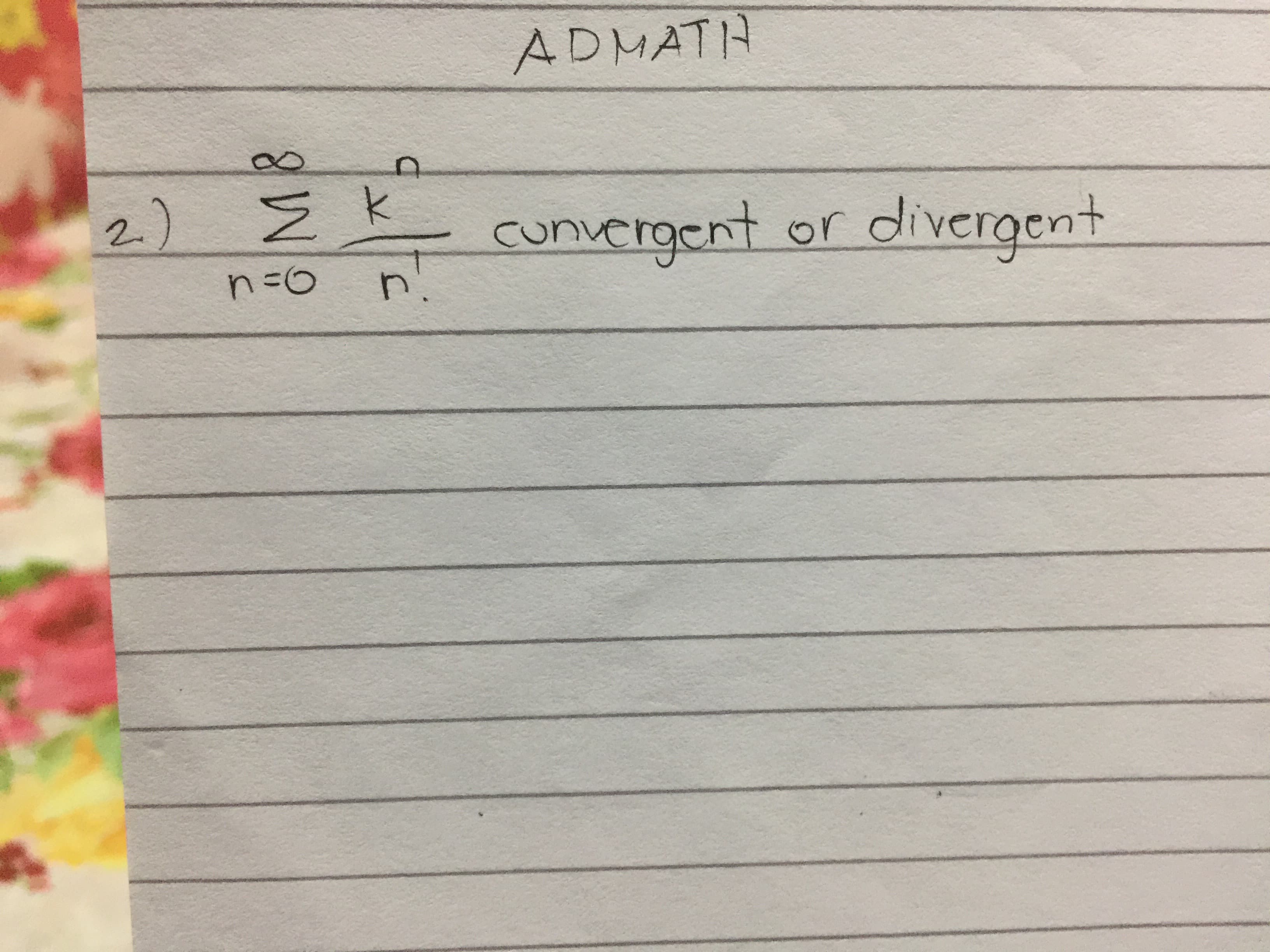 ADMATH
8.
2.)
cunvergent
n.
divergent
or
n=0
