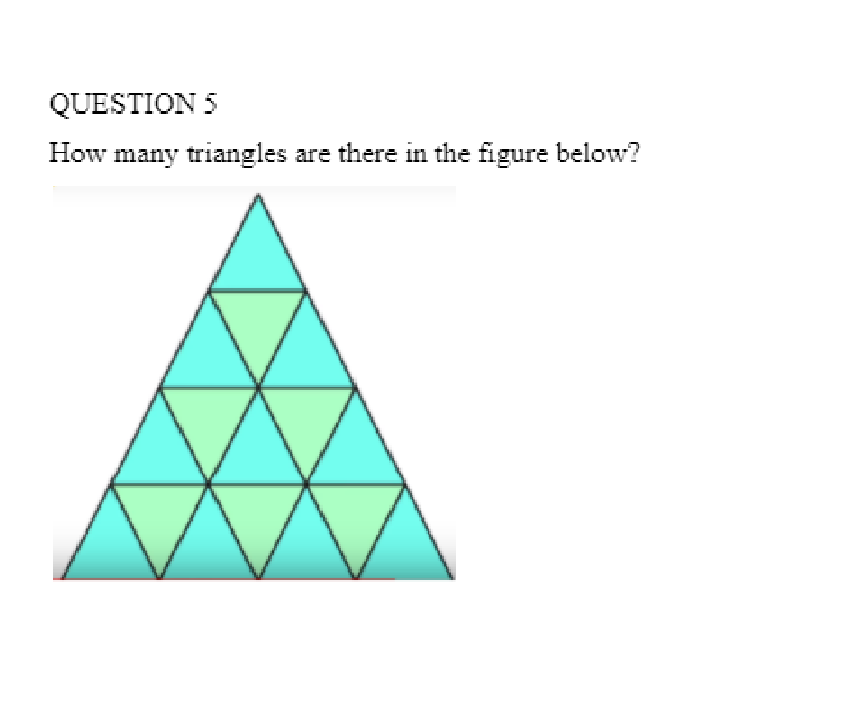 QUESTION 5
How many triangles are there in the figure below?
