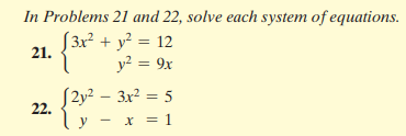 In Problems 21 and 22, solve each system of equations.
S3x² + y? = 12
y2 = 9x
%3D
21.
S2y² – 3x² = 5
22.
y - x = 1

