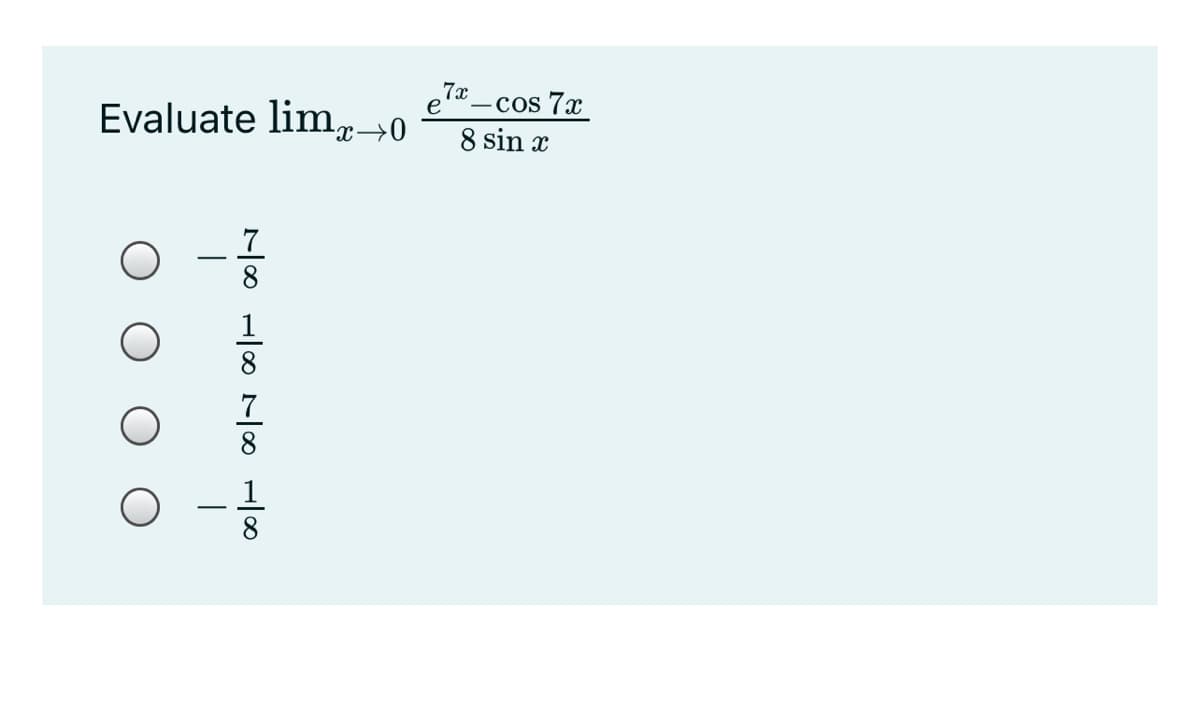 *_cos 7x
Evaluate lim,→0
8 sin x
8.
8
