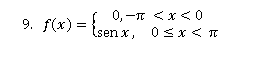 9. f(x) =
( 0,-I < x <0
lsen x, 0sх<п
