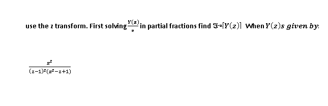 Y(2).
use the z transform. First solving
in partial fractions find S-[Y(z)] When Y(z)s given by:
(z-1) (s-z+1)
