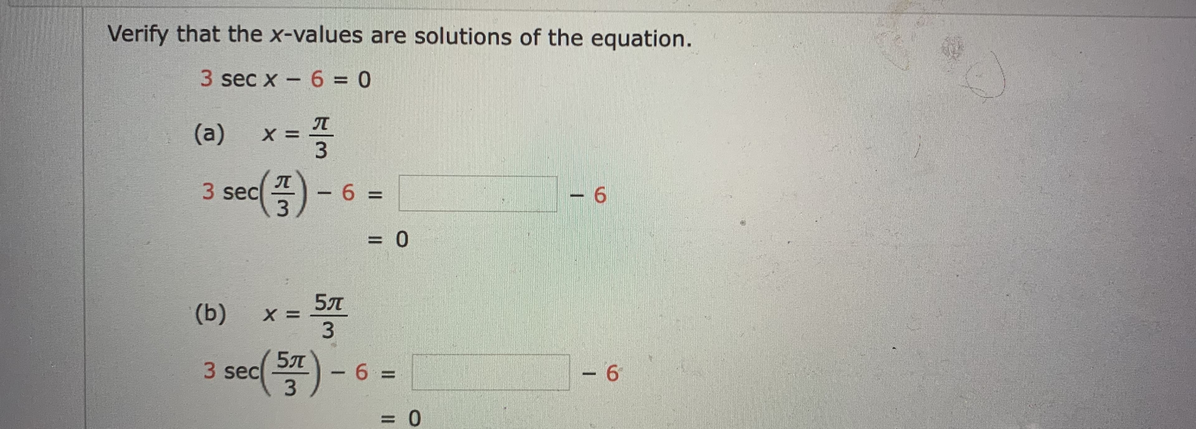 Verify that the x-values are solutions of the equation.
3 sec x - 6 = 0
%3D

