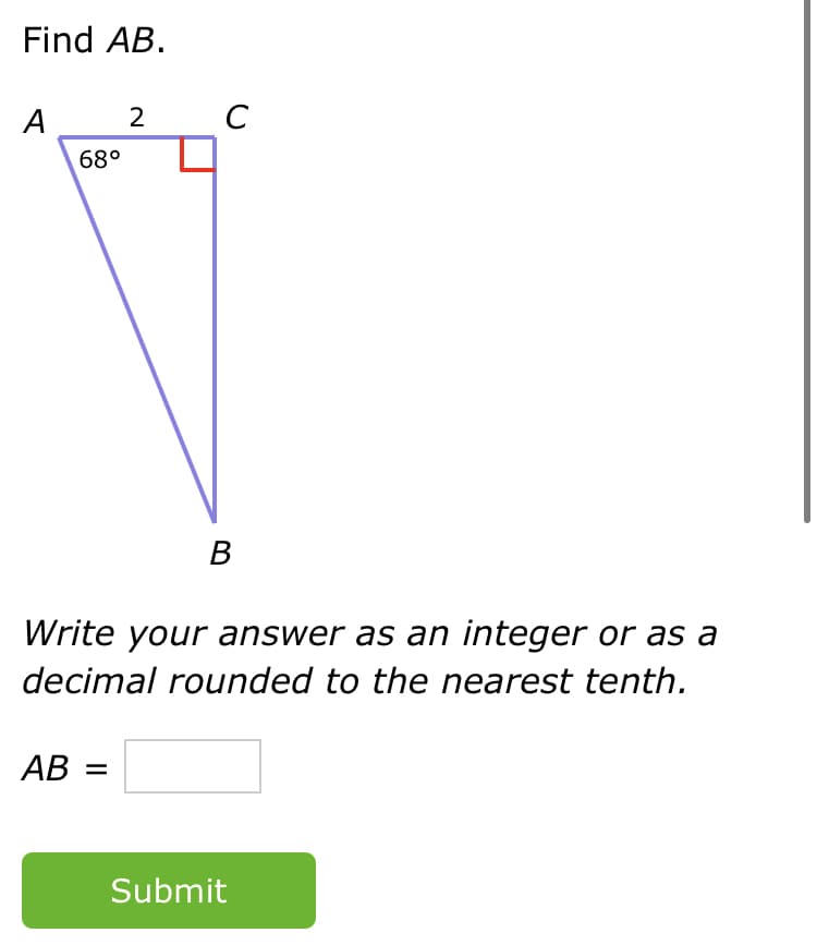 Find AB.
A
2
C
68°
В
Write your answer as an integer or as a
decimal rounded to the nearest tenth.
AB =
Submit
