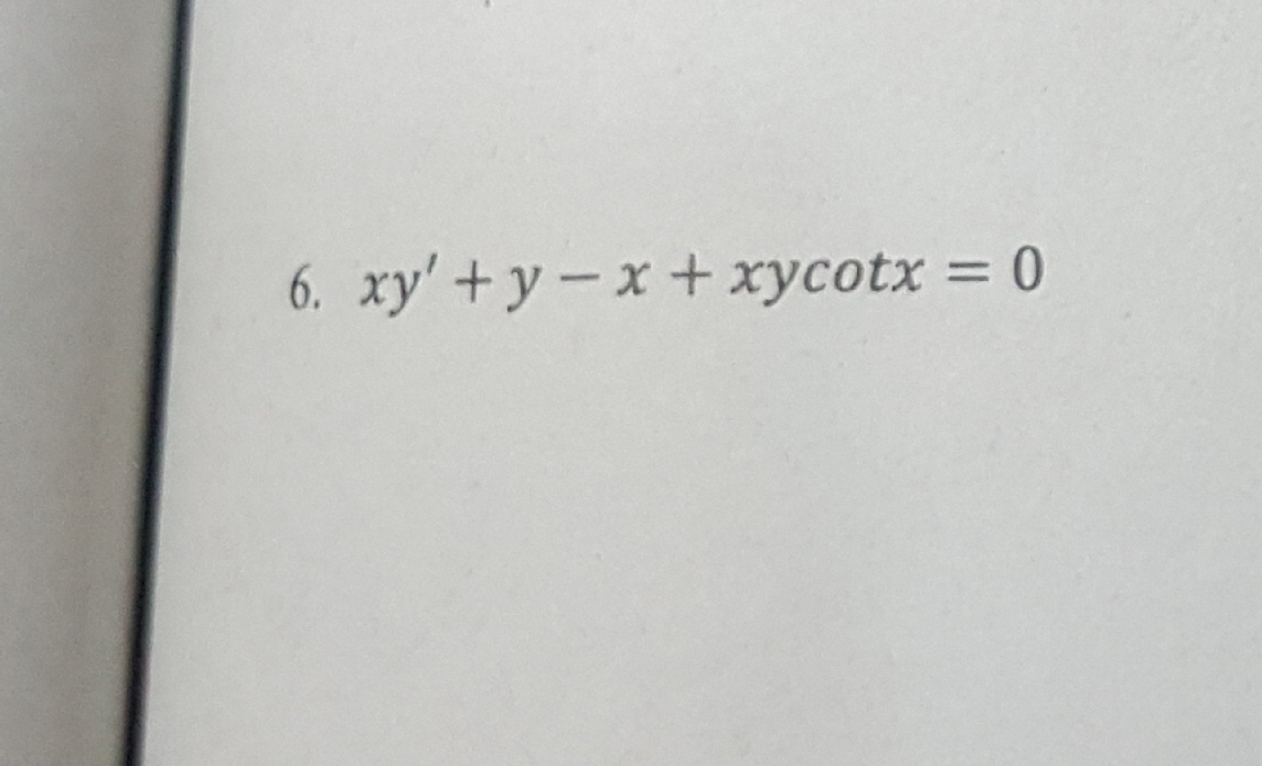 6. xy'+y-x+xycotx = 0
%3D

