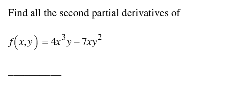 Find all the second partial derivatives of
3
(x,y) = 4r°y– 7xy?
