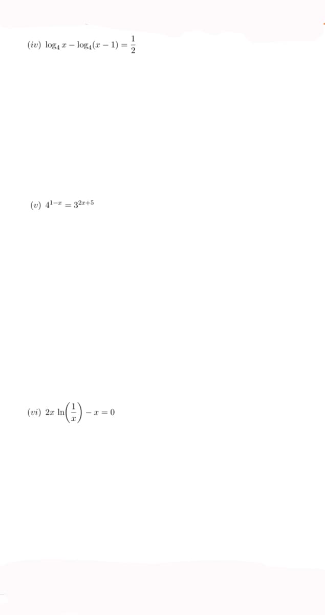 1
(iv) log1 r – log4(x – 1) =
(v) 41-2 = 32r+5
(vi) 2x In
- x = 0
