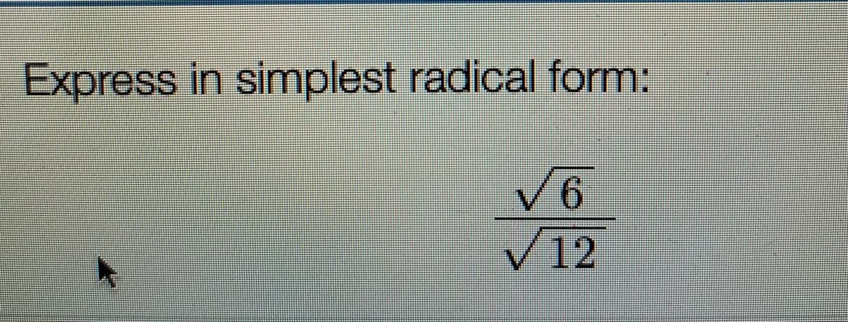 Express in simplest radical form:
V6
V12
