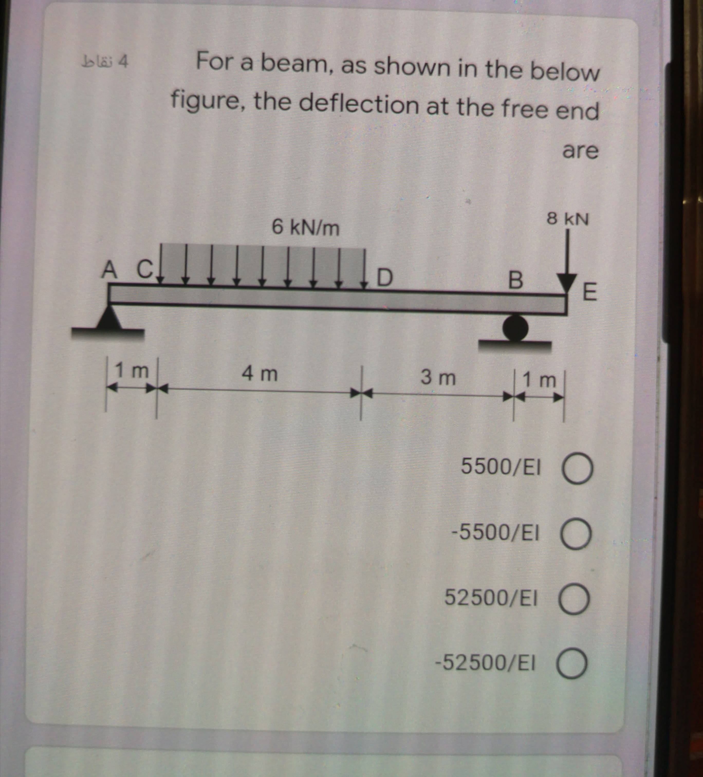 bläi 4
For a beam, as shown in the below
figure, the deflection at the free end
are
8 kN
6kN/m
A_c! !
D
B
E
1 m
4 m
3 m
|1m
