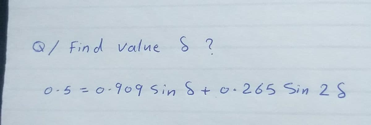 Q/ Find value S ?
0-5 =0.909 Sin S+ o.265 Sin 2S
