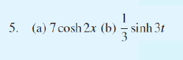 5. (a) 7 cosh 2x (b) sinh 3t
