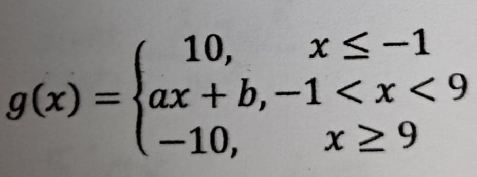 10,
g(x) = {ax + b,–1< x < 9
-10,
x<-1
x 2 9

