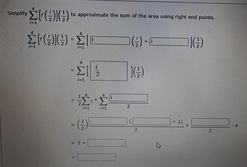 Simplify
to approximate the sum of the area using right end points.
i=1
%3D
+ i
i=1
i=1
4
ΣΙ
j=1
%3D
j=1
j=1
()
+ 1)
4
2
= 5 +
%3D
2.
