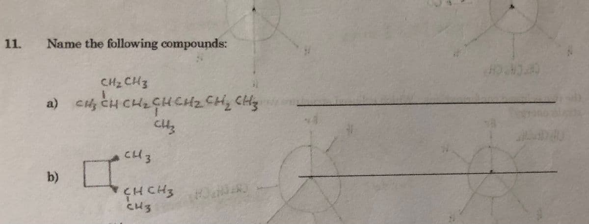 11.
Name the following compounds:
CH2 CH3
a) cH CH
CHICHCH2 CH, CHy
CH3
b)
CH CH3
HER
